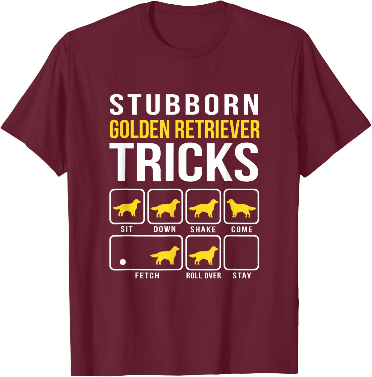 Stubborn Golden Retriever Tricks Funny T-Shirt - T-Shirt | Maroon