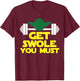 Get Swole You Must Funny Fitness Shirt Work Out, Cross Train T-Shirt - T-Shirt | Maroon