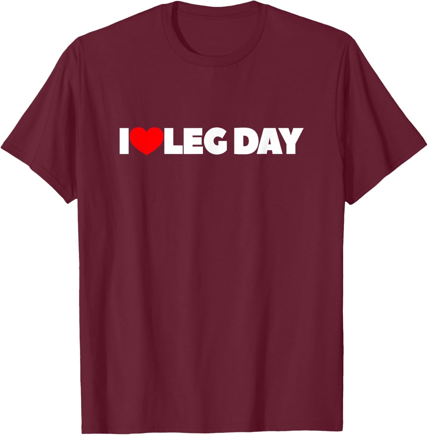 I Love Leg Day T-Shirt - T-Shirt | Maroon