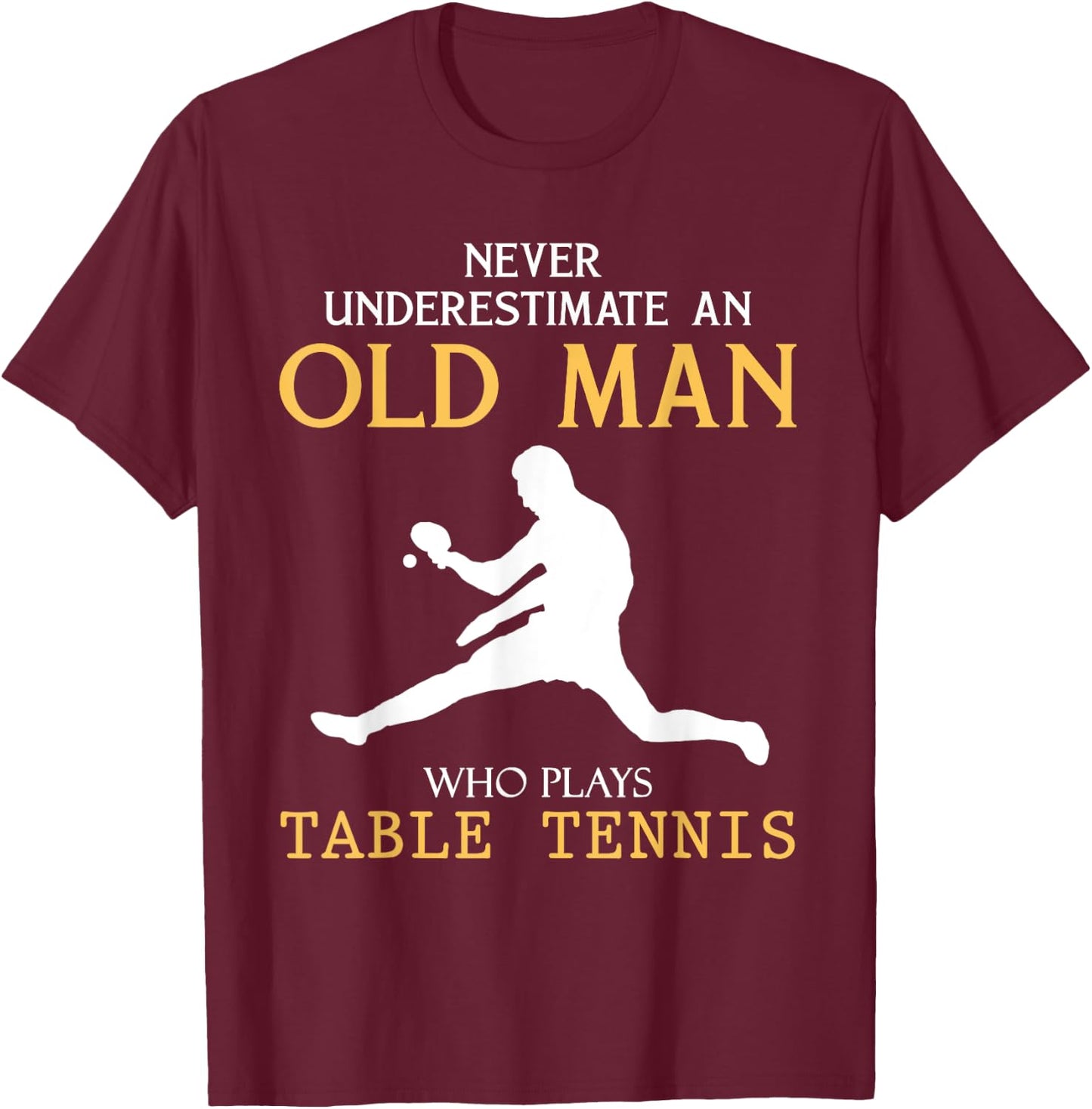 Never Underestimate an Old Man who plays table tennis T-Shirt - T-Shirt | Maroon