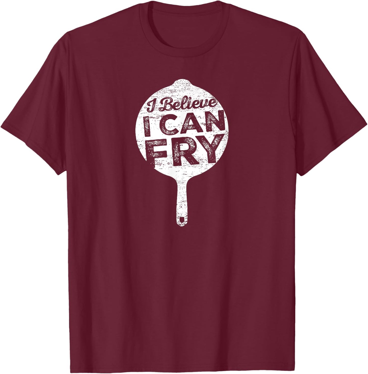 I Believe I can Fry Funny Cooking T-Shirt - T-Shirt | Maroon