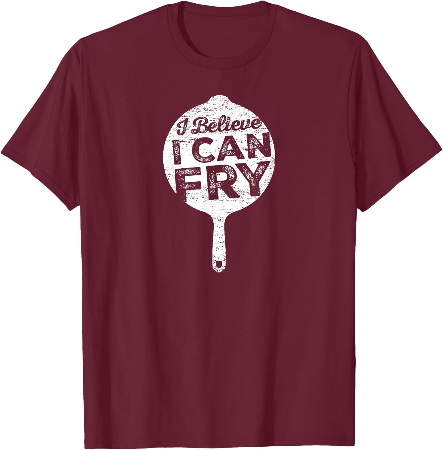 I Believe I can Fry Funny Cooking T-Shirt - T-Shirt | Maroon