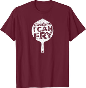 I Believe I can Fry Funny Cooking T-Shirt - T-Shirt | Maroon