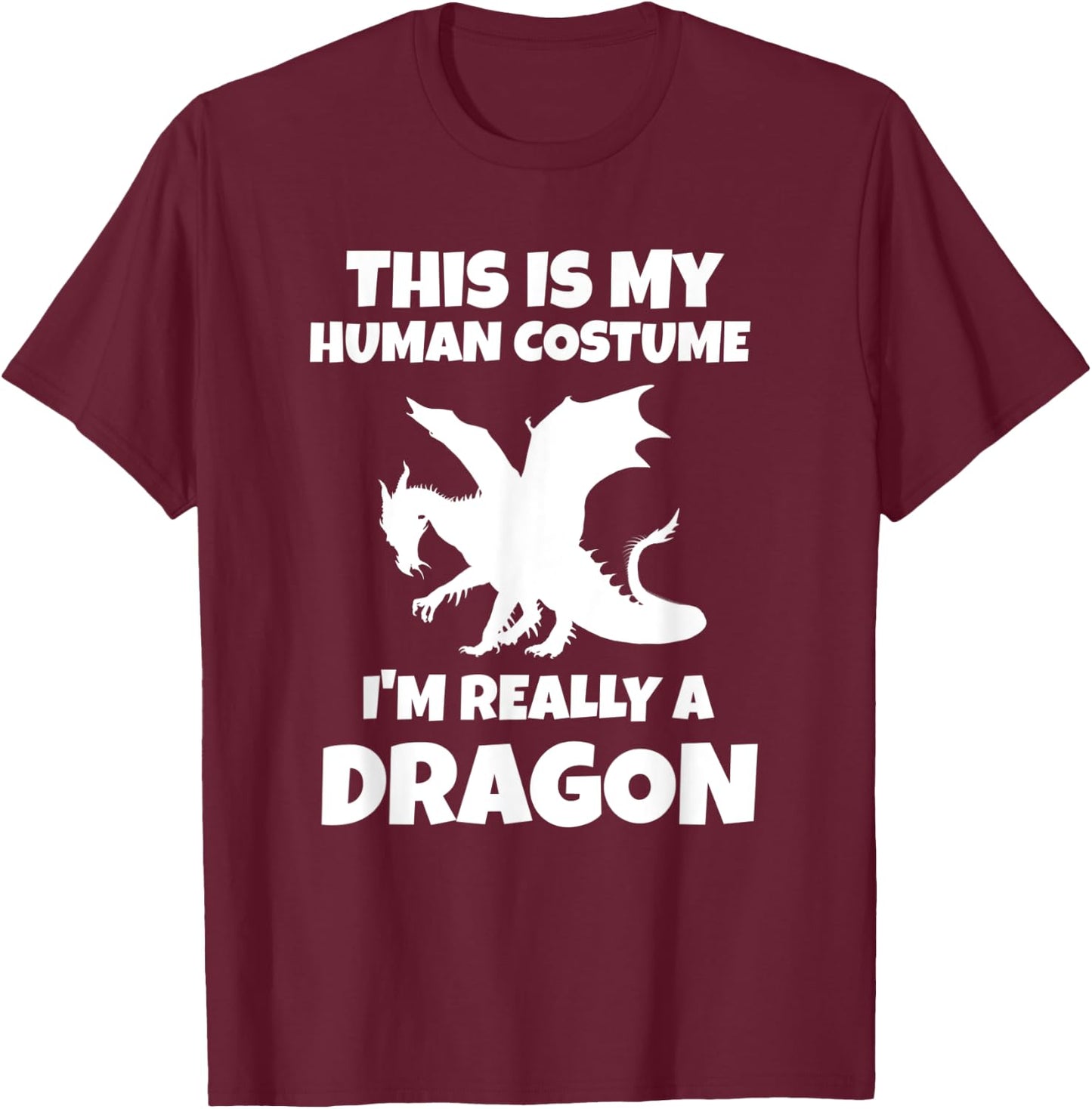 This Is My Human Costume I'm Really A Dragon T-Shirt - T-Shirt | Maroon