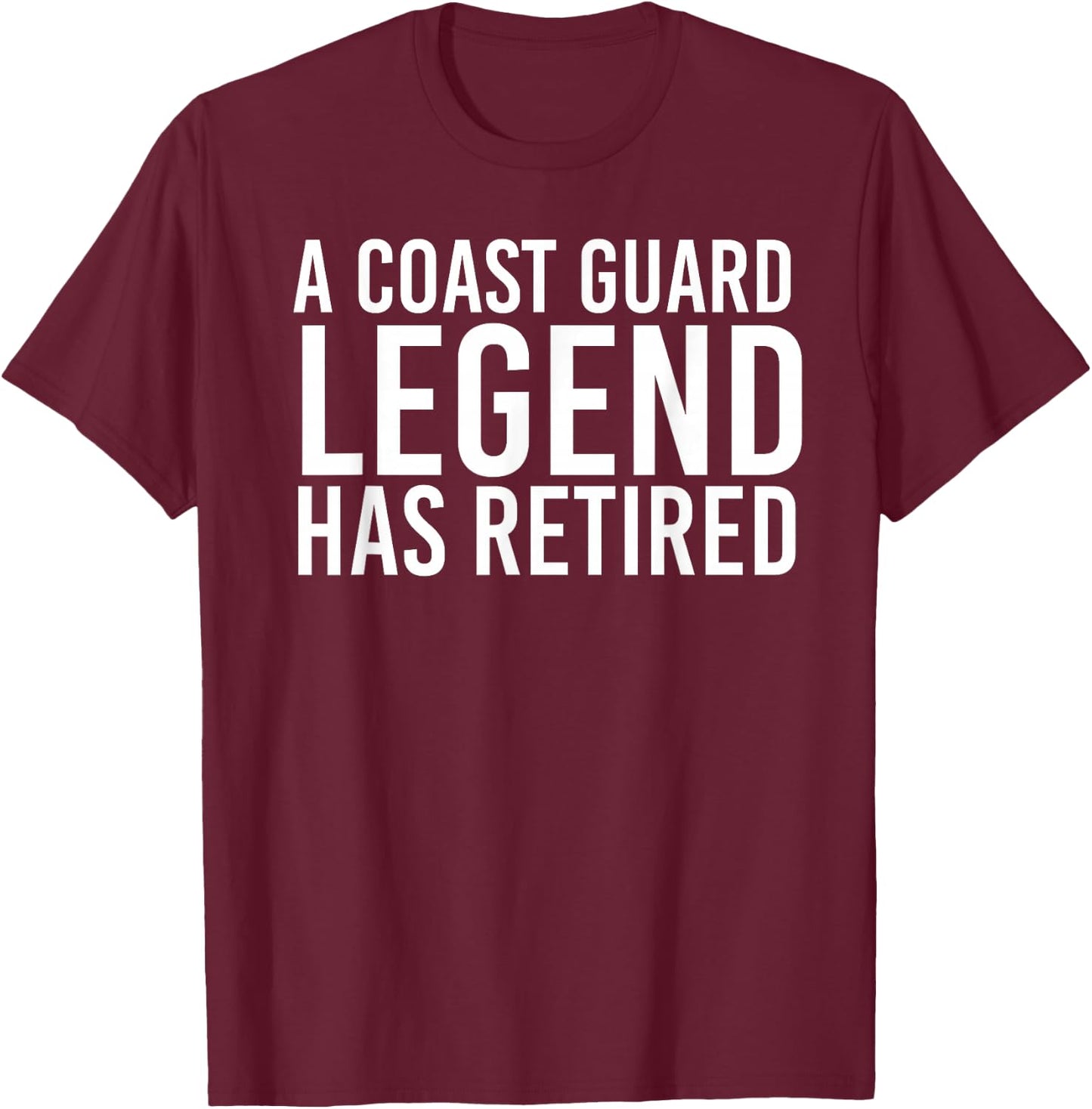 A COAST-GUARD LEGEND HAS RETIRED Shirt Funny Party Gift T-Shirt - T-Shirt | Maroon
