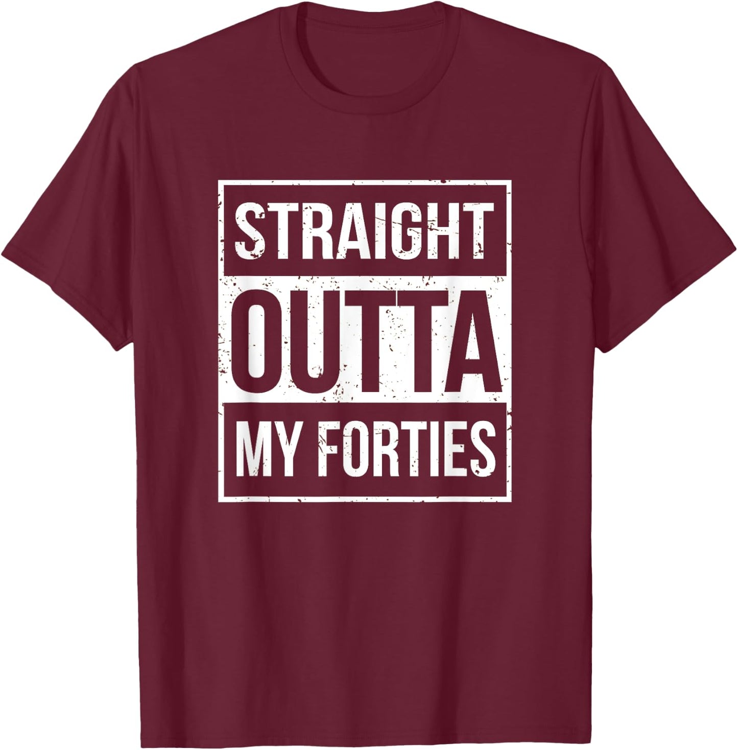 Straight Outta My Forties Funny 50th Birthday Gift T-Shirt - T-Shirt | Maroon