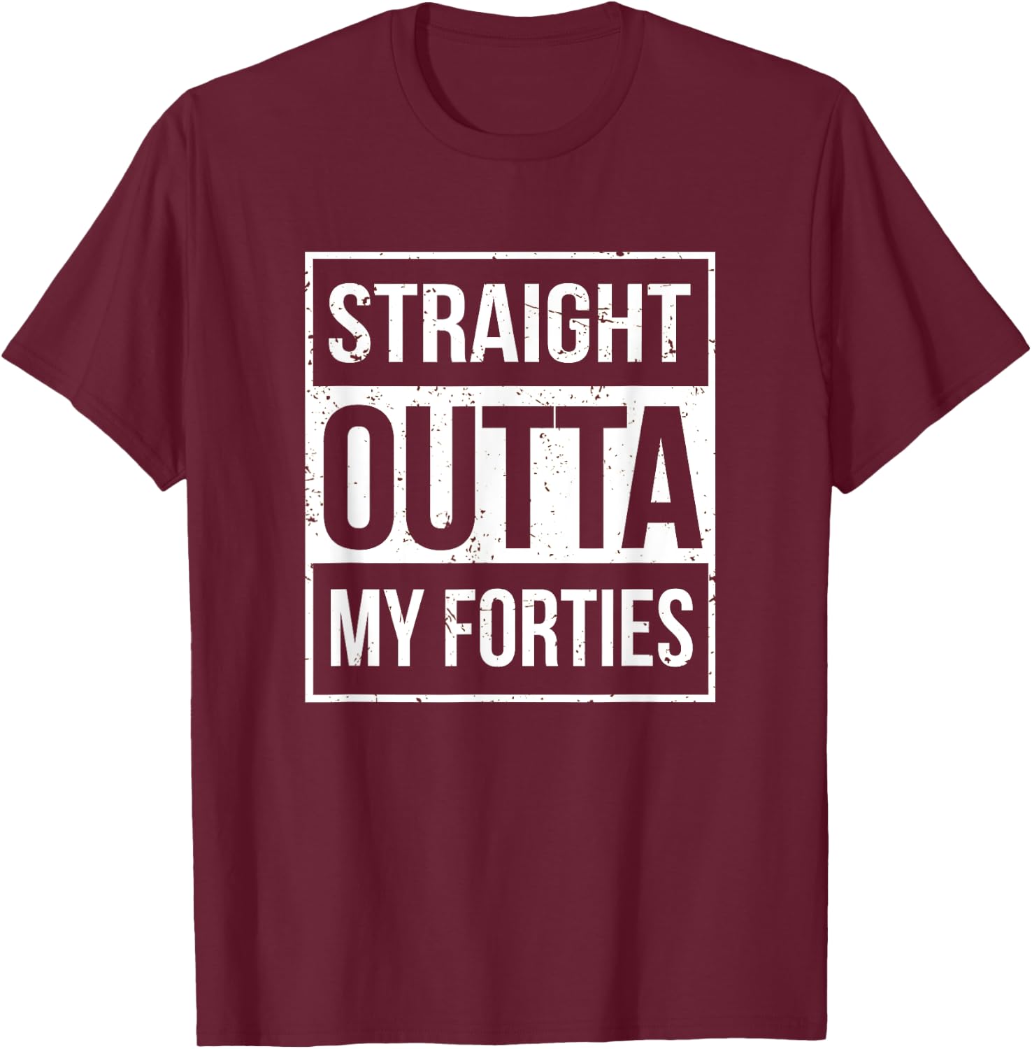 Straight Outta My Forties Funny 50th Birthday Gift T-Shirt - T-Shirt | Maroon