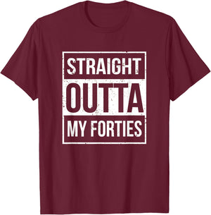 Straight Outta My Forties Funny 50th Birthday Gift T-Shirt - T-Shirt | Maroon