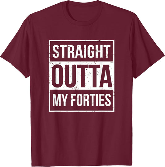 Straight Outta My Forties Funny 50th Birthday Gift T-Shirt - T-Shirt | Maroon