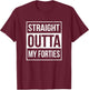 Straight Outta My Forties Funny 50th Birthday Gift T-Shirt - T-Shirt | Maroon