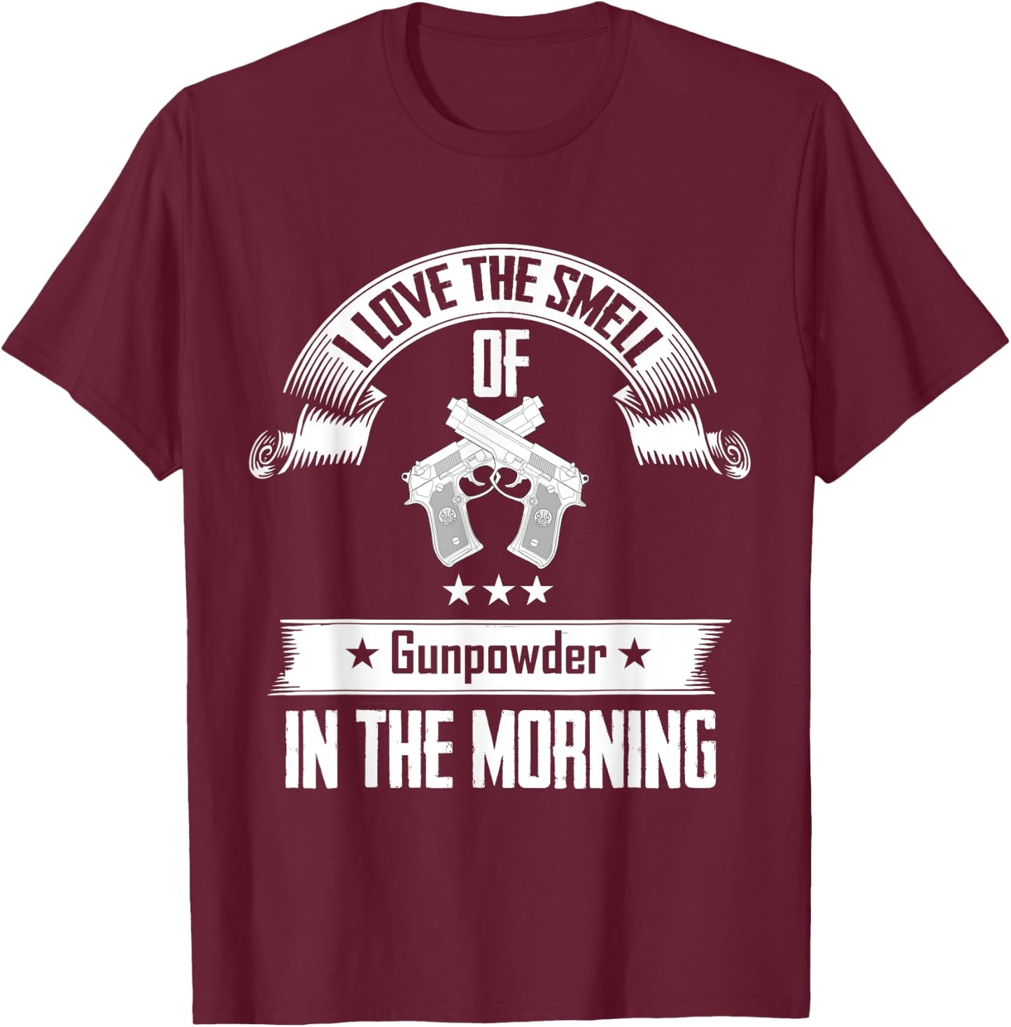 I Love The Smell Of Gunpowder In The Morning Gun T-Shirt - T-Shirt | Maroon