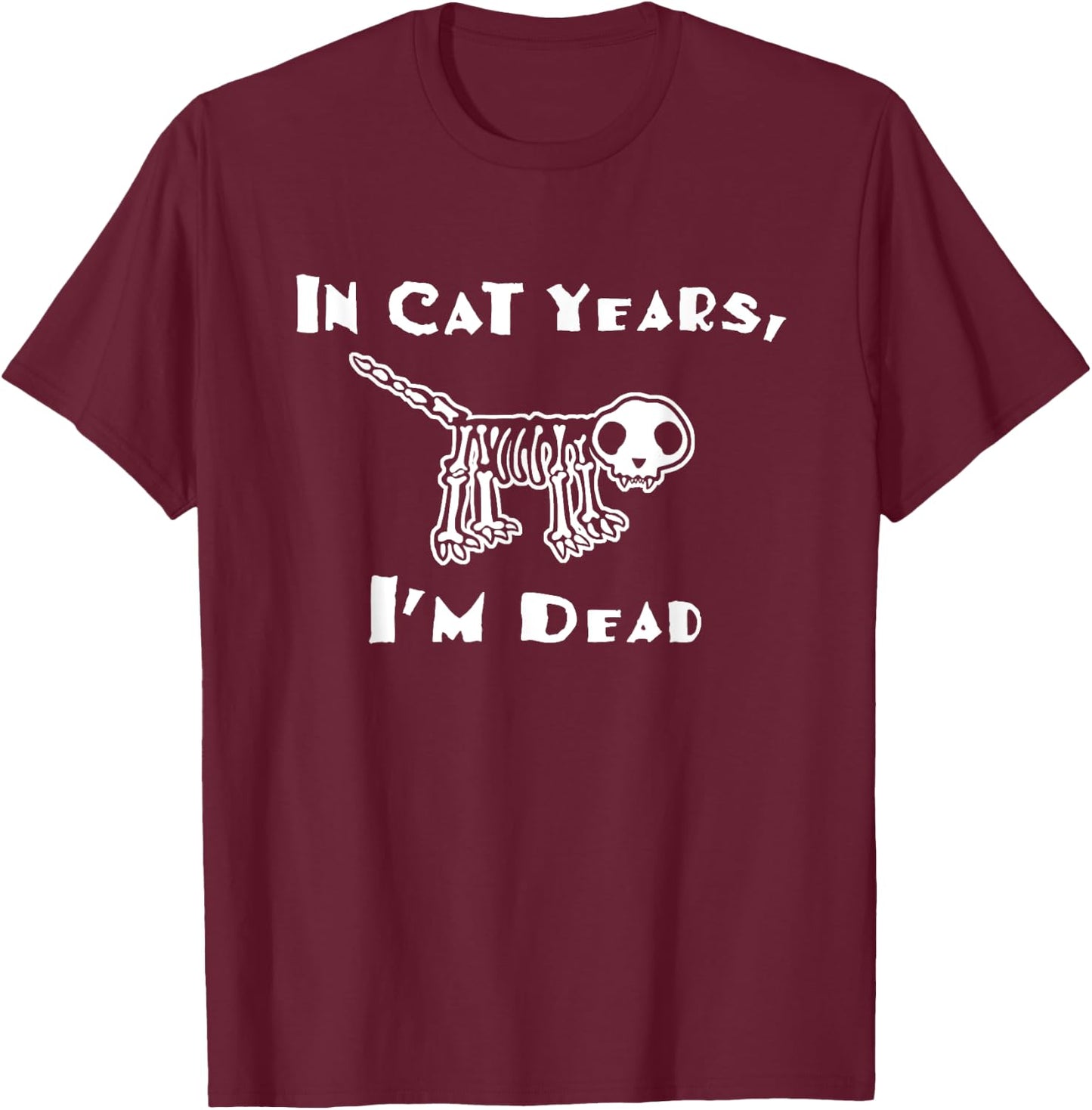 In cat years I'm dead funny over the hill birthday Men Women T-Shirt - T-Shirt | Maroon