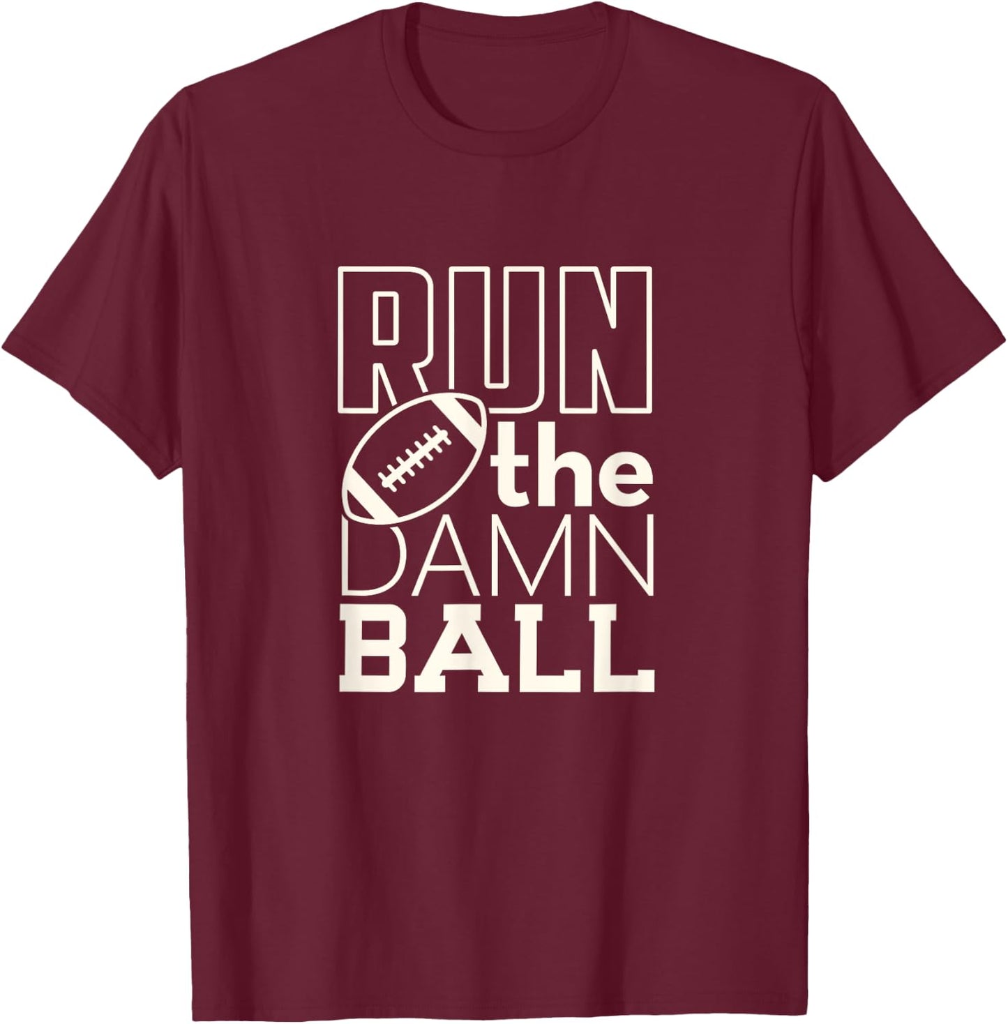 Football Season Run the Damn Ball for the Fan T-Shirt - T-Shirt | Maroon