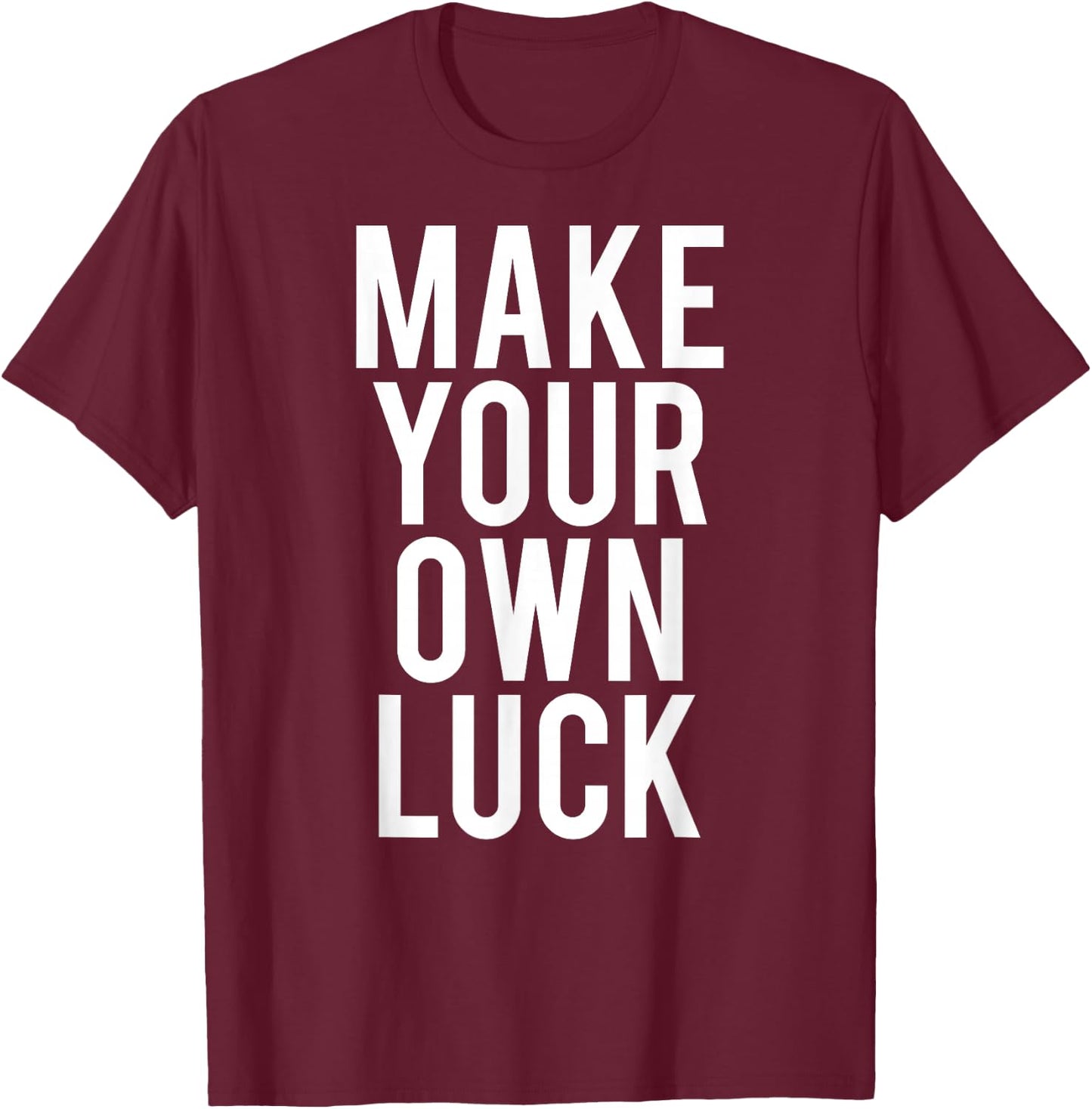 Make Your Own Luck T Shirt Cool hustle grind work gift T-Shirt - T-Shirt | Maroon