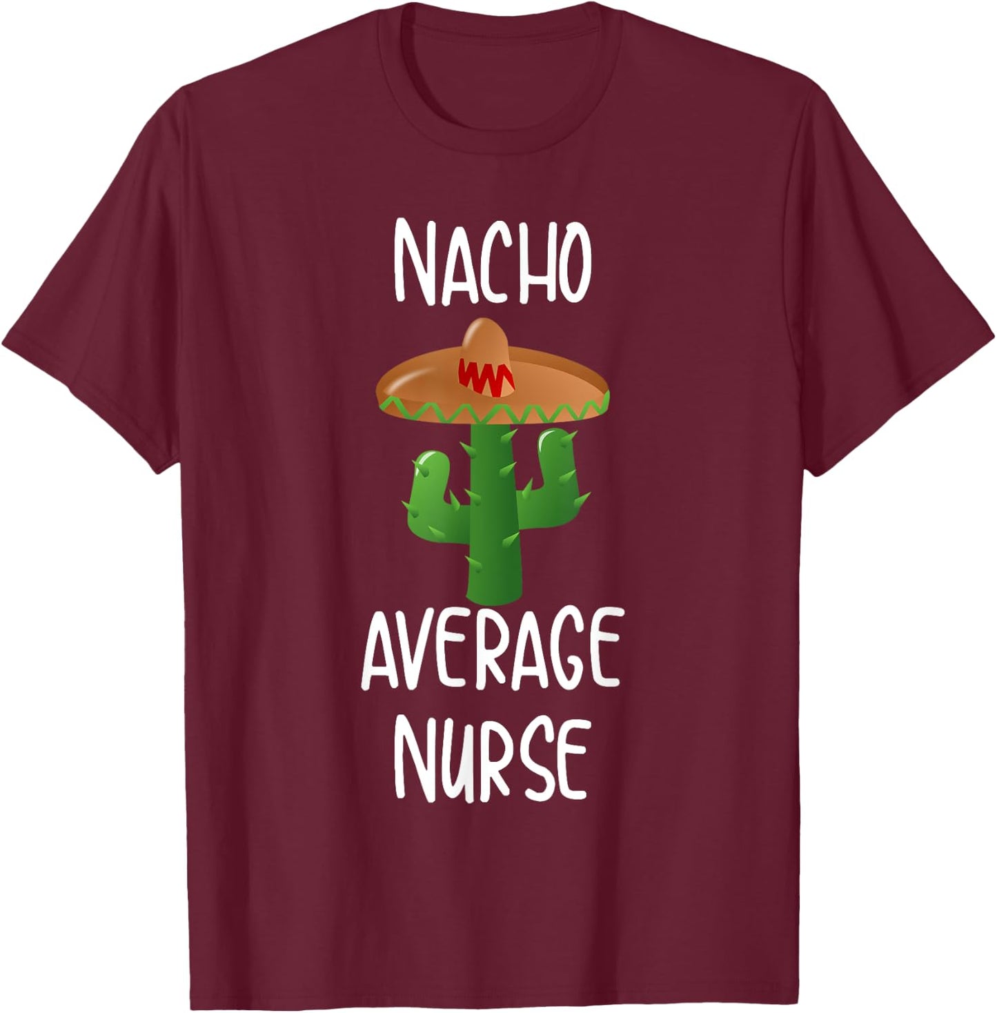 Nacho Average Nurse Funny Nachos T-Shirt - T-Shirt | Maroon
