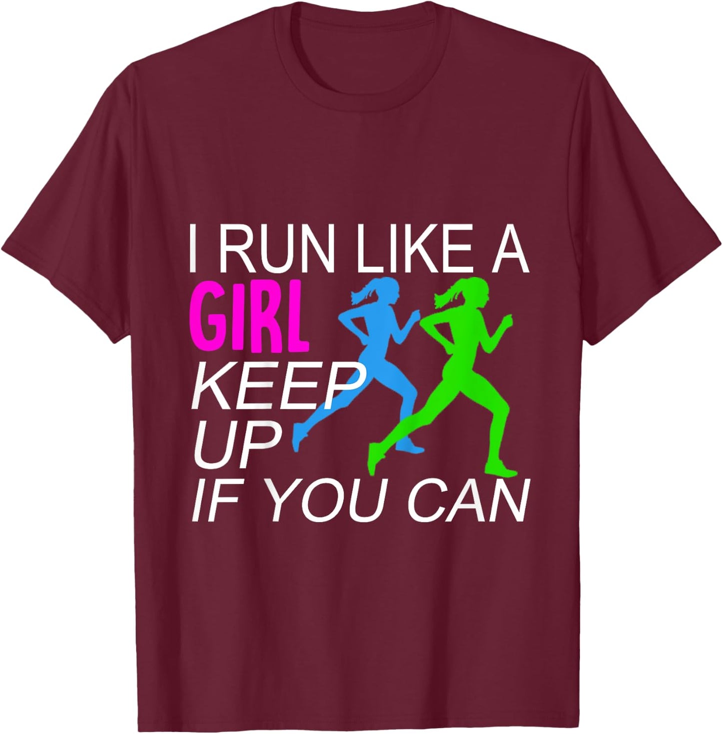 I Run Like A Girl Keep Up Runners T-Shirt - T-Shirt | Maroon