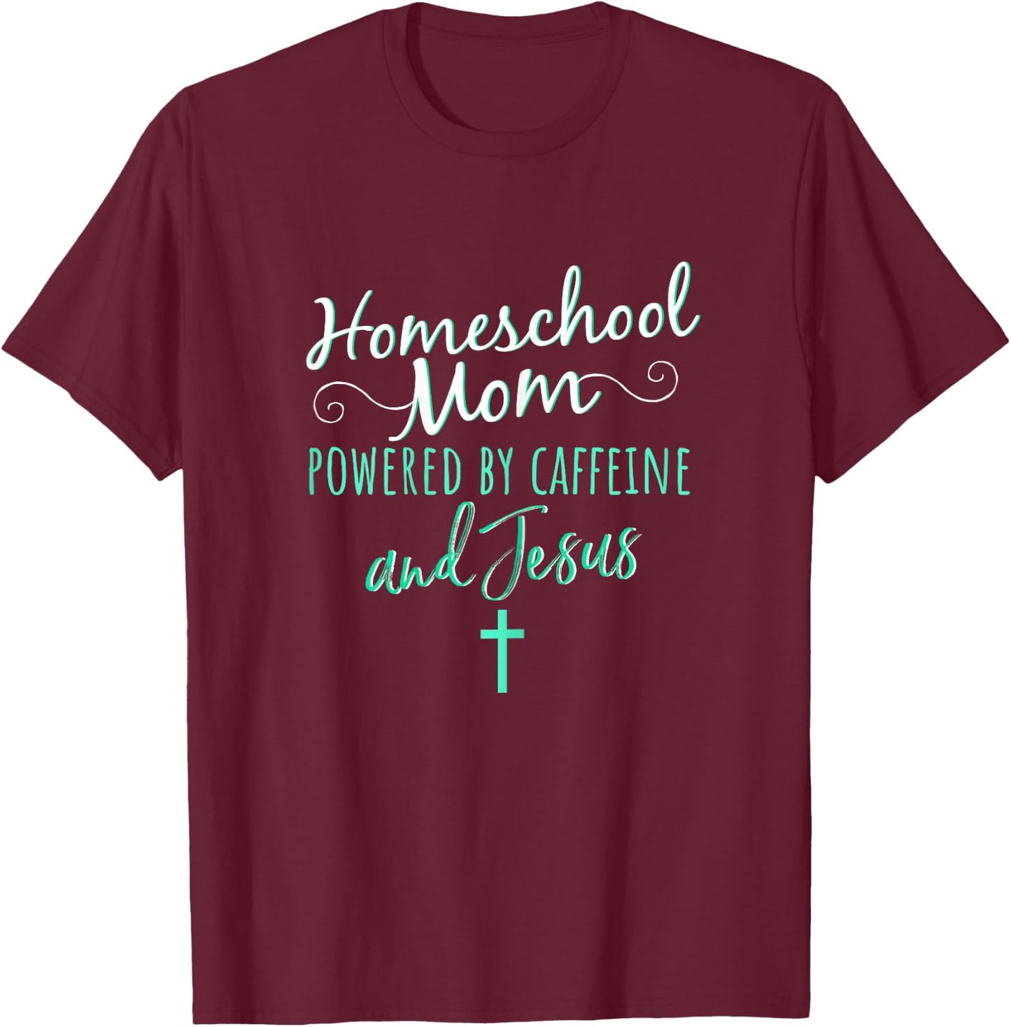 Homeschool Mom Caffeine Jesus Christian Apparel Green T-Shirt - T-Shirt | Maroon
