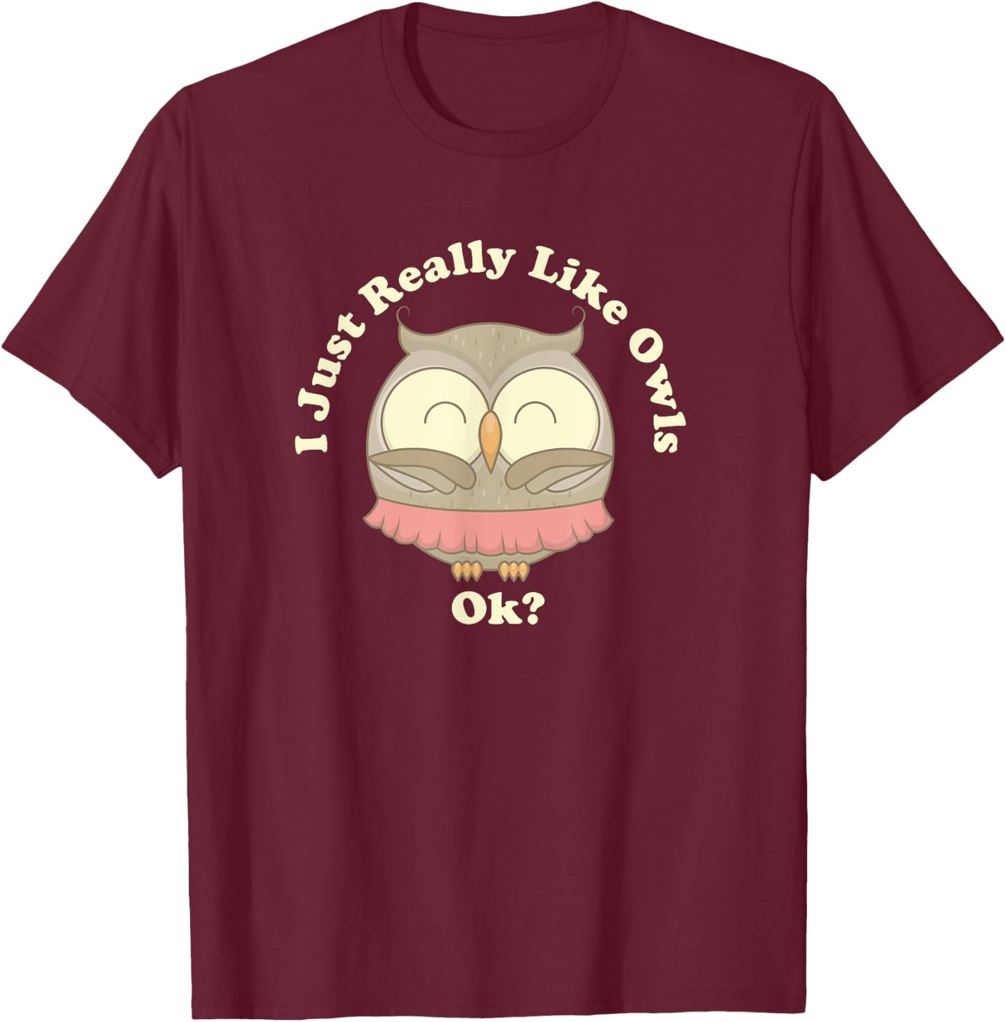 I Really Like Owls Ok Smart Gift Barn Screech Horned T-Shirt - T-Shirt | Maroon