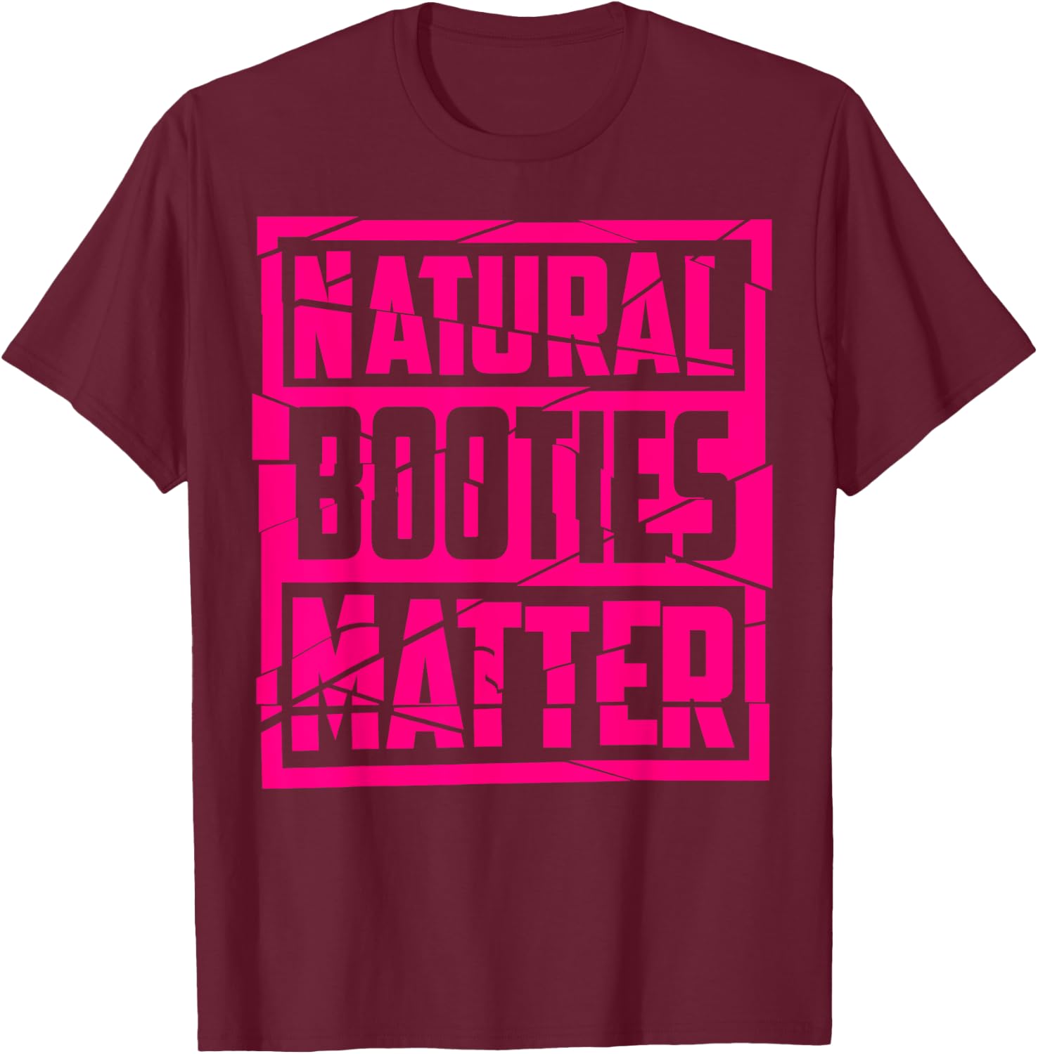 Natural Booties Matter | Cute Fitness Gym Funny Workout Gift T-Shirt - T-Shirt | Maroon
