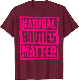 Natural Booties Matter | Cute Fitness Gym Funny Workout Gift T-Shirt - T-Shirt | Maroon