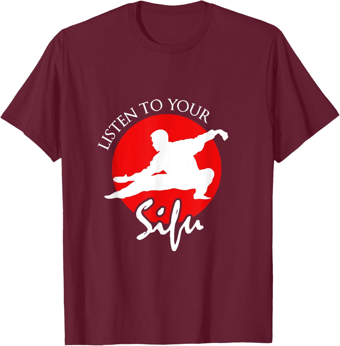 Listen To Your Sifu - Chinese Martial Arts T-Shirt - T-Shirt | Maroon