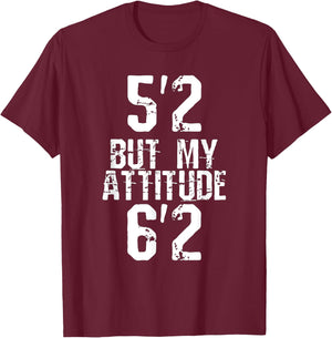 5'2 but My Attitude 6'2 T-Shirt - T-Shirt | Maroon