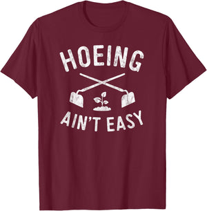 Garden Hoeing Ain't Easy Gardening Shirt Women Men T-Shirt - T-Shirt | Maroon