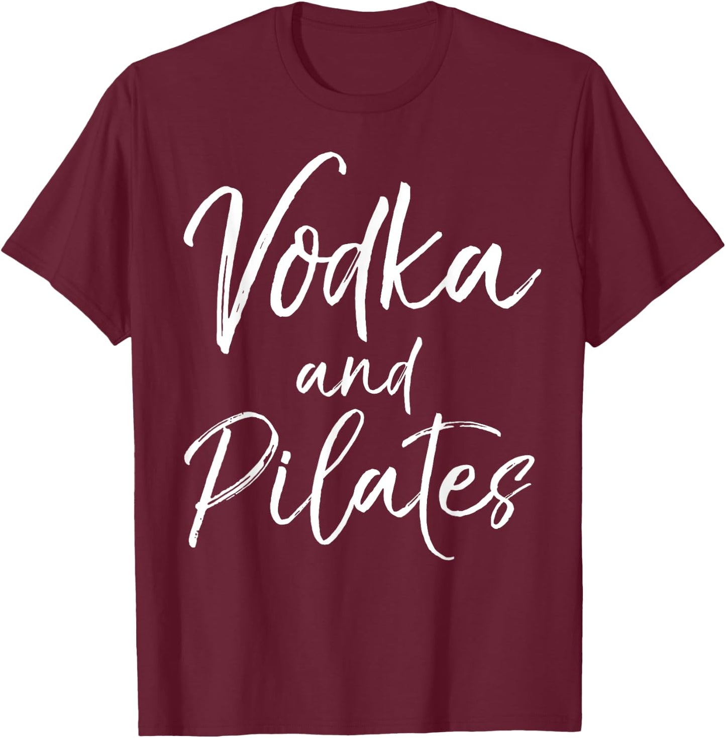 Funny Pilates Quote Cute Vodka and Pilates T-Shirt - T-Shirt | Maroon