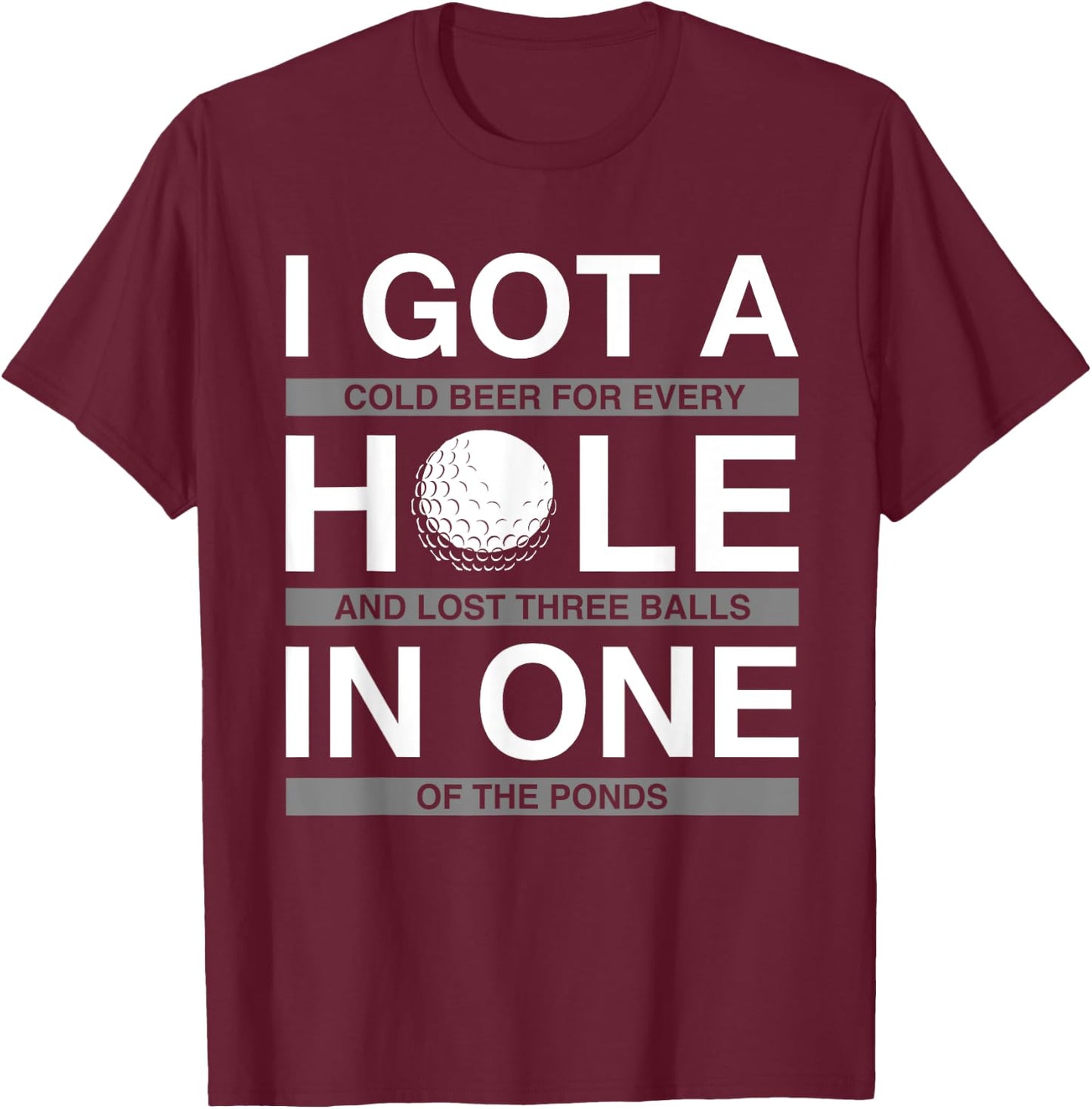 Funny Golf T Shirt I Got A Hole In One Beer Drinking T-Shirt - T-Shirt | Maroon
