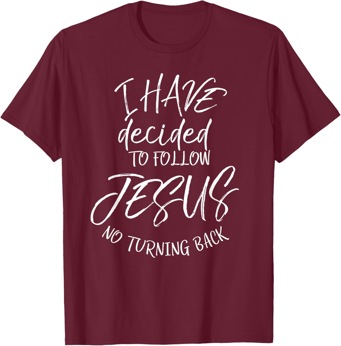Baptism Quote I Have Decided to Follow Jesus No Turning Back T-Shirt - T-Shirt | Maroon