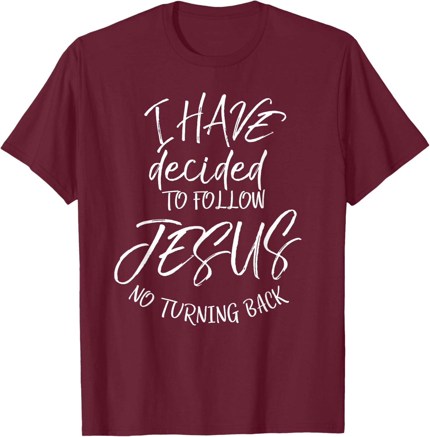 Baptism Quote I Have Decided to Follow Jesus No Turning Back T-Shirt - T-Shirt | Maroon
