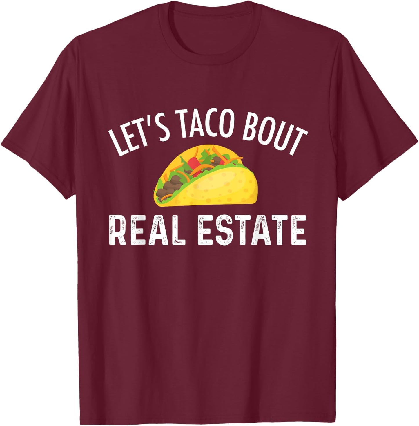 Let's Taco Bout Real Estate Funny Realtor T-Shirt - T-Shirt | Maroon