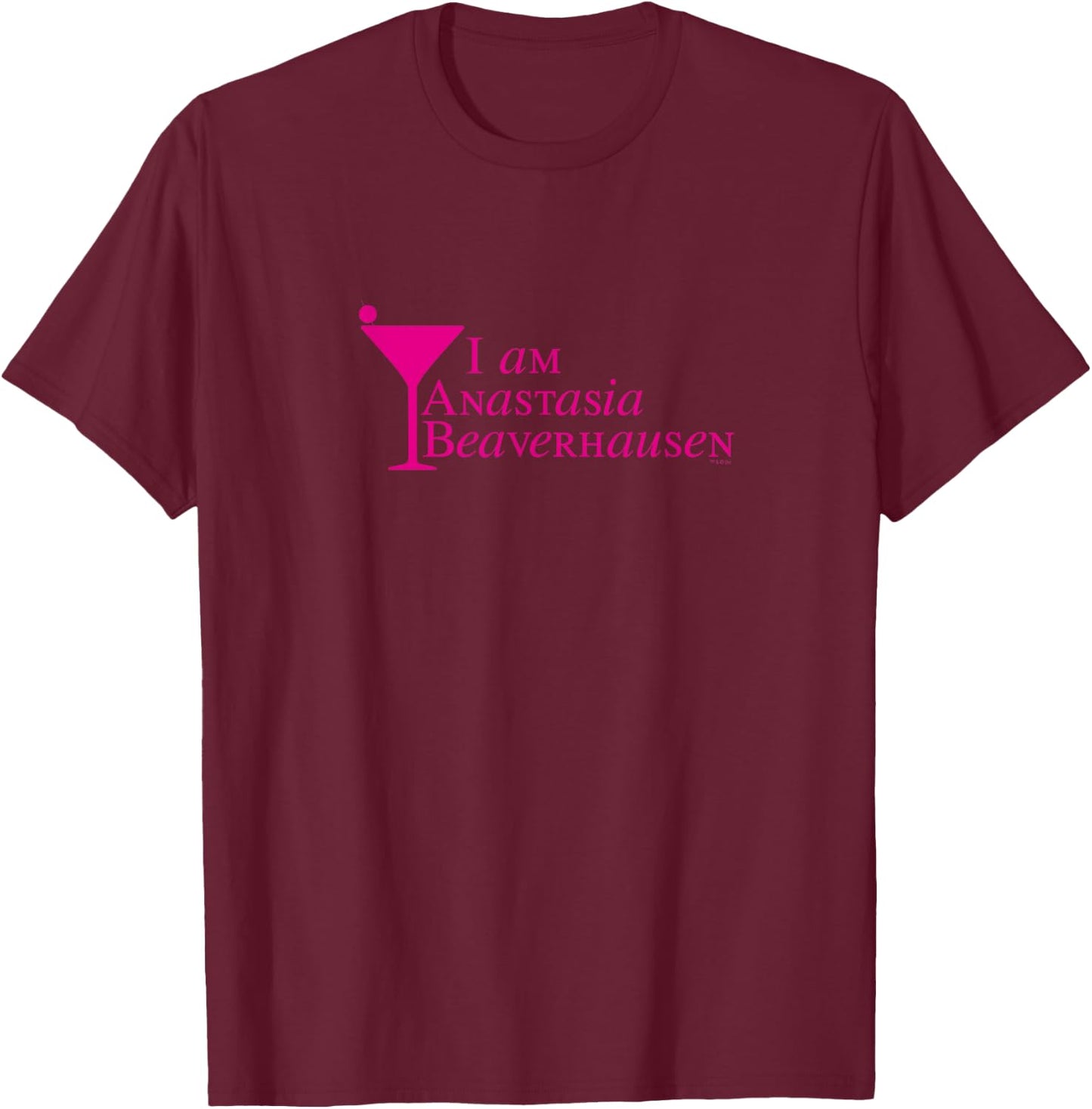 Will & Grace I Am Anastasia Beaverhausen Hilarious T-Shirt - T-Shirt | Maroon