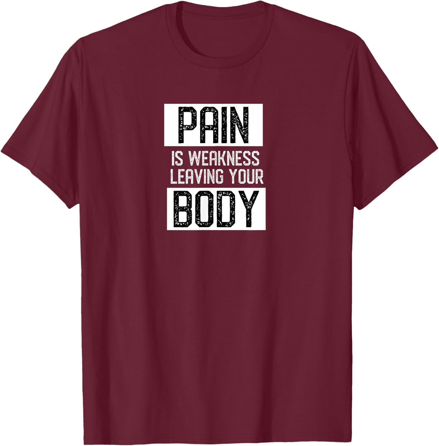Motivational Pain is weakness leaving your body gym gift T-Shirt - T-Shirt | Maroon