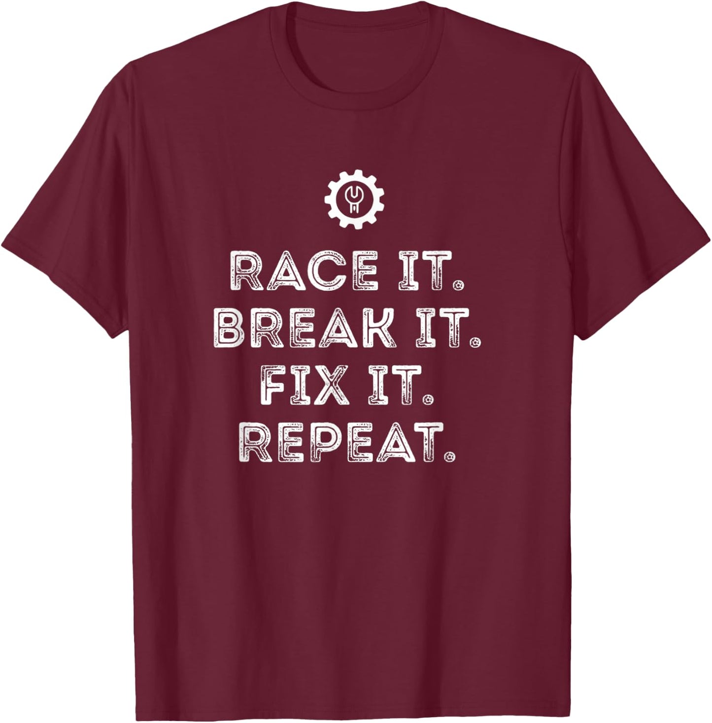 Race It Break It Fix It Repeat Funny Racing Mechanic T-Shirt - T-Shirt | Maroon