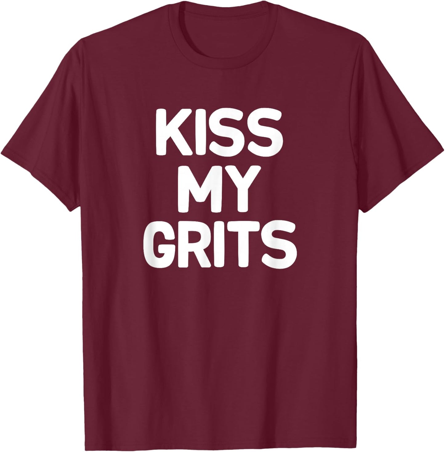 Funny, Kiss My Grits, Joke Sarcastic Family T-Shirt - T-Shirt | Maroon