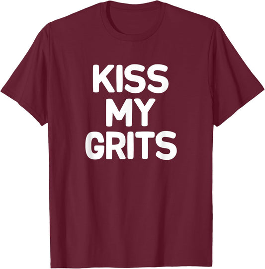 Funny, Kiss My Grits, Joke Sarcastic Family T-Shirt - T-Shirt | Maroon