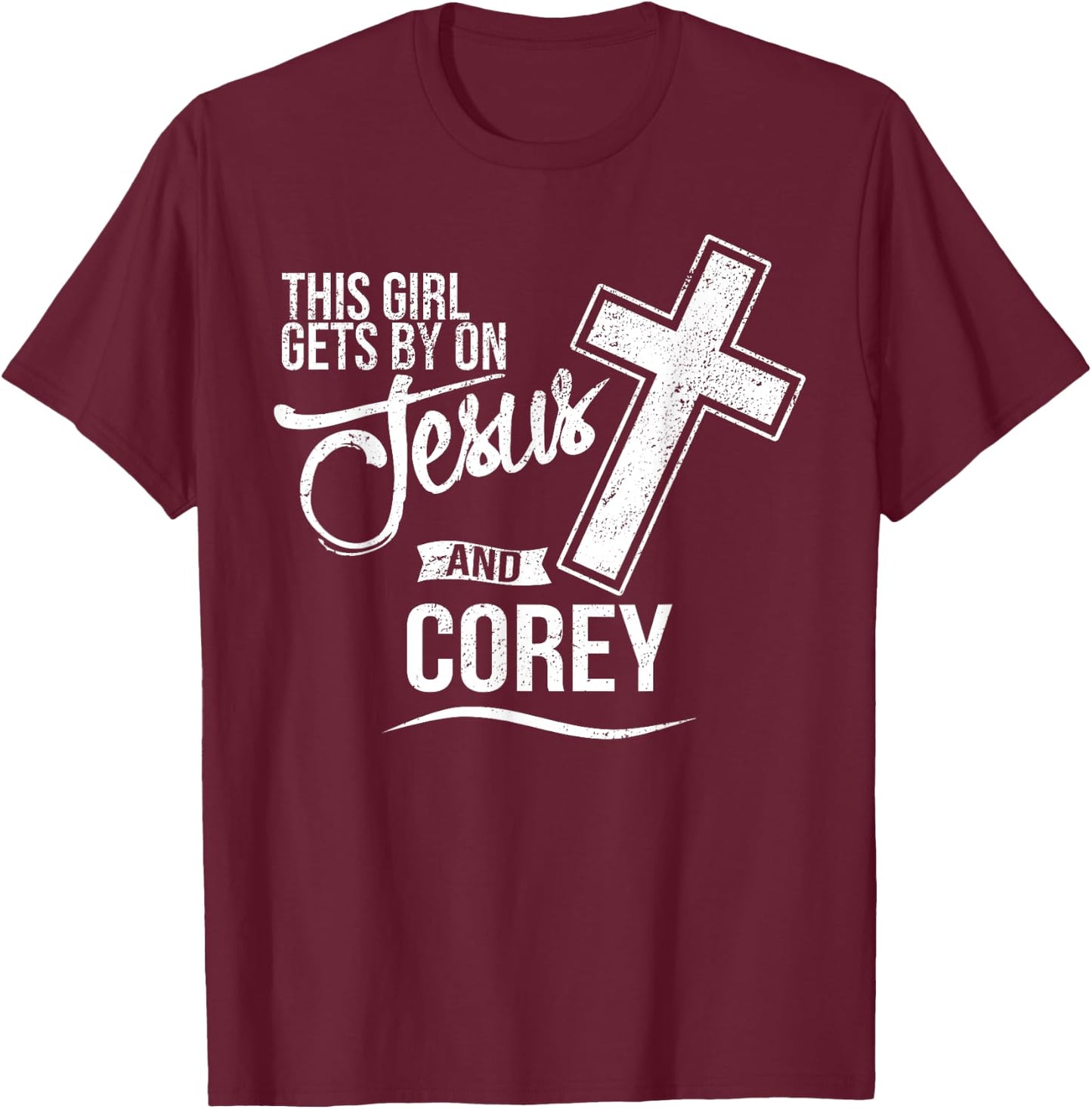 This Girl Gets By On Jesus and COREY Religious COREYS T-Shirt - T-Shirt | Maroon