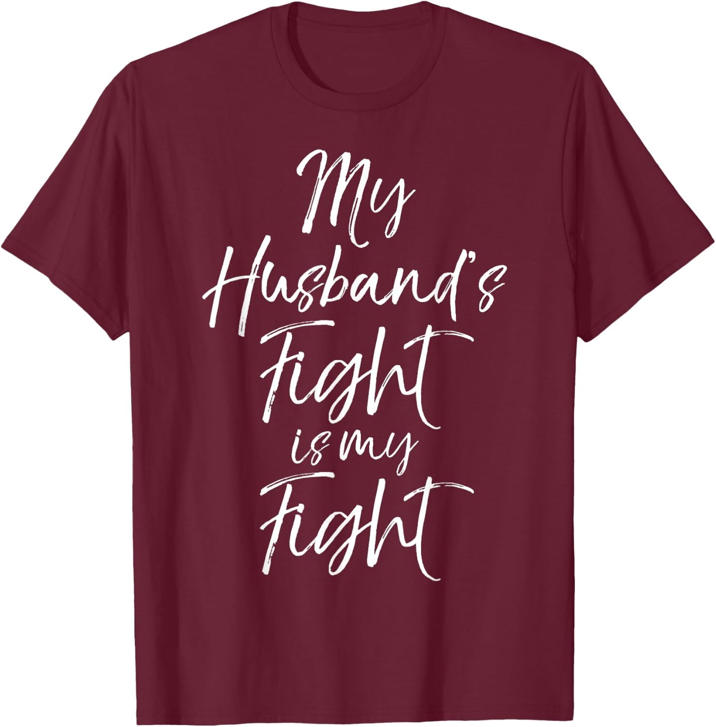 My Husband's Fight is My Fight Shirt Wife Cancer T-Shirt - T-Shirt | Maroon