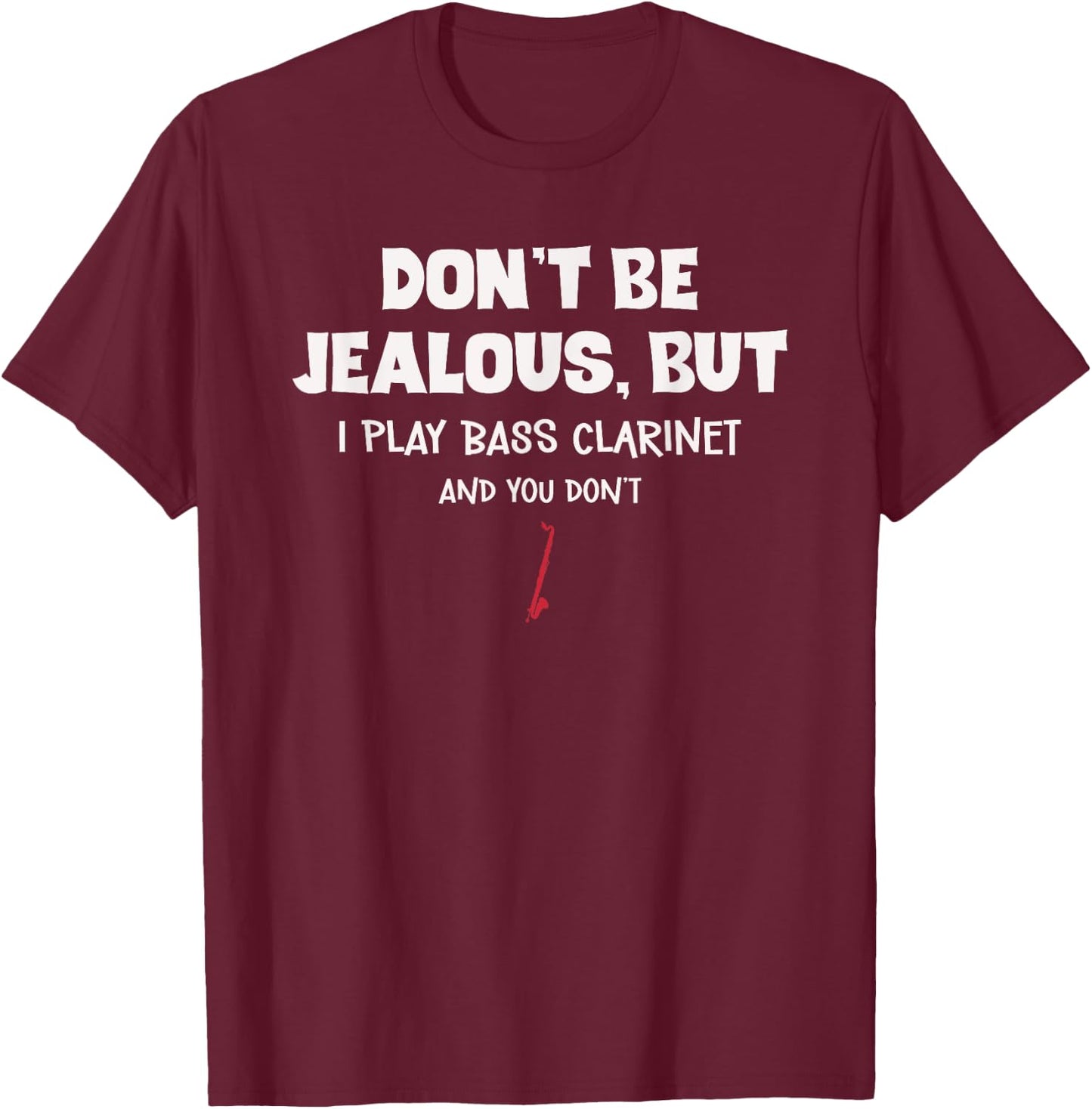 Funny Bass Clarinet Don't Be Jealous For Bass Clarinetist T-Shirt - T-Shirt | Maroon