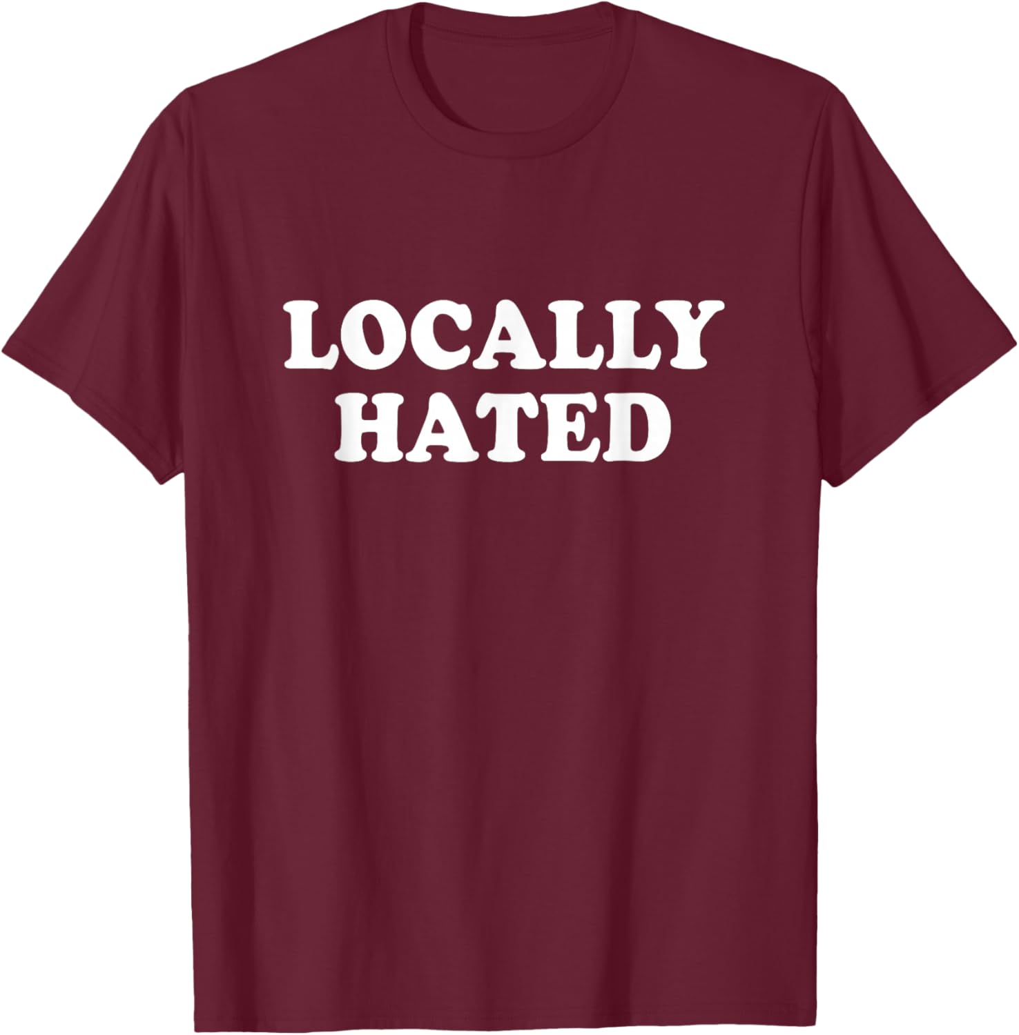 Locally Hated Shirt Y2k T-Shirt - T-Shirt | Maroon
