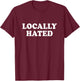 Locally Hated Shirt Y2k T-Shirt - T-Shirt | Maroon