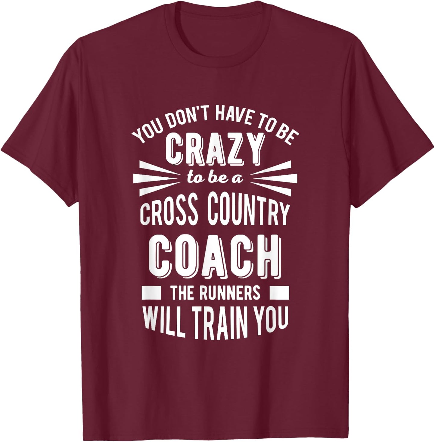You Don't Have To Be Crazy To Be A Cross Country Coach T-Shirt - T-Shirt | Maroon