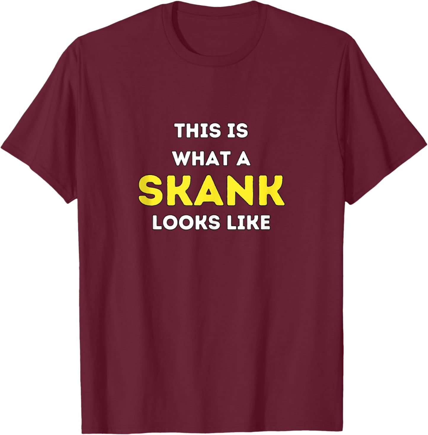It is what a Skank looks like T-Shirt - T-Shirt | Maroon