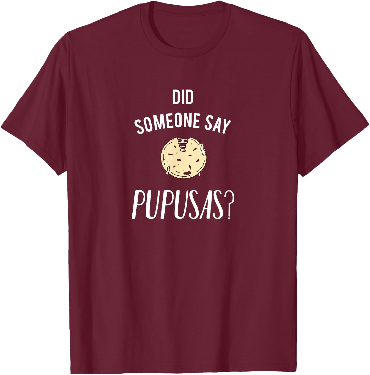 Did Someone Say Pupusas? T-Shirt - T-Shirt | Maroon
