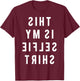 THIS IS MY SELFIE SHIRT - The selfie shirt for Influencer an T-Shirt - T-Shirt | Maroon