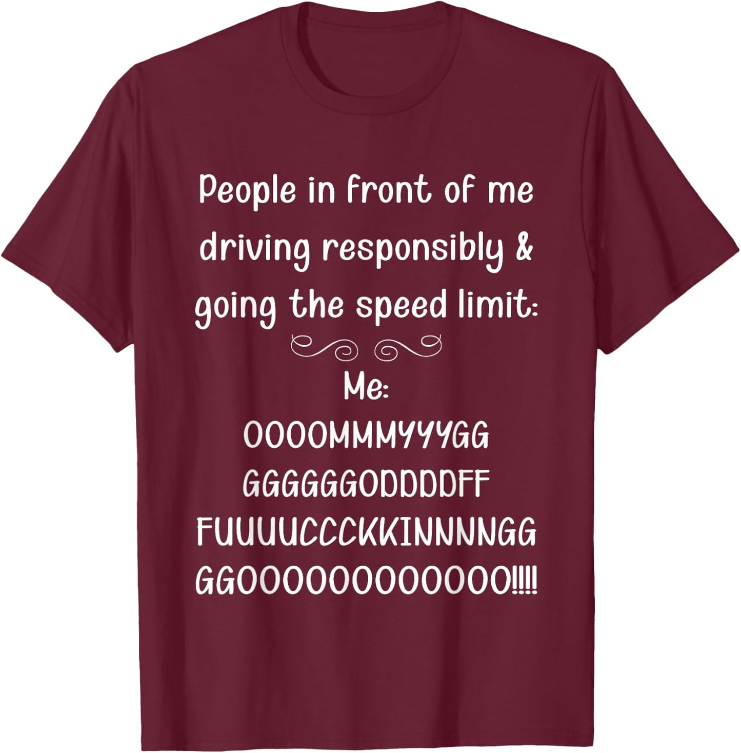 People In Front Of Me Driving Responsibly Funny T-Shirt - T-Shirt | Maroon