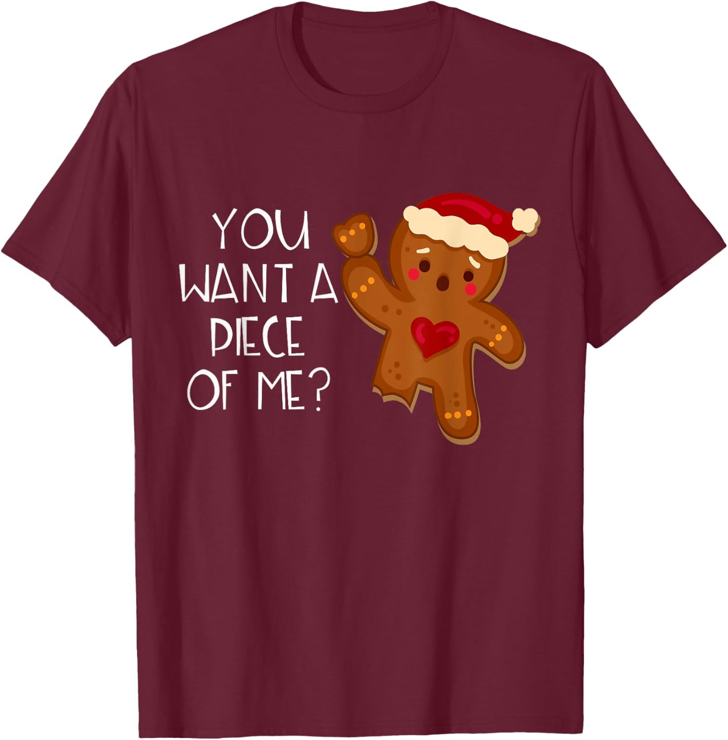 Christmas Gingerbread Man You Want A Piece Of Me? Funny T-Shirt - T-Shirt | Maroon