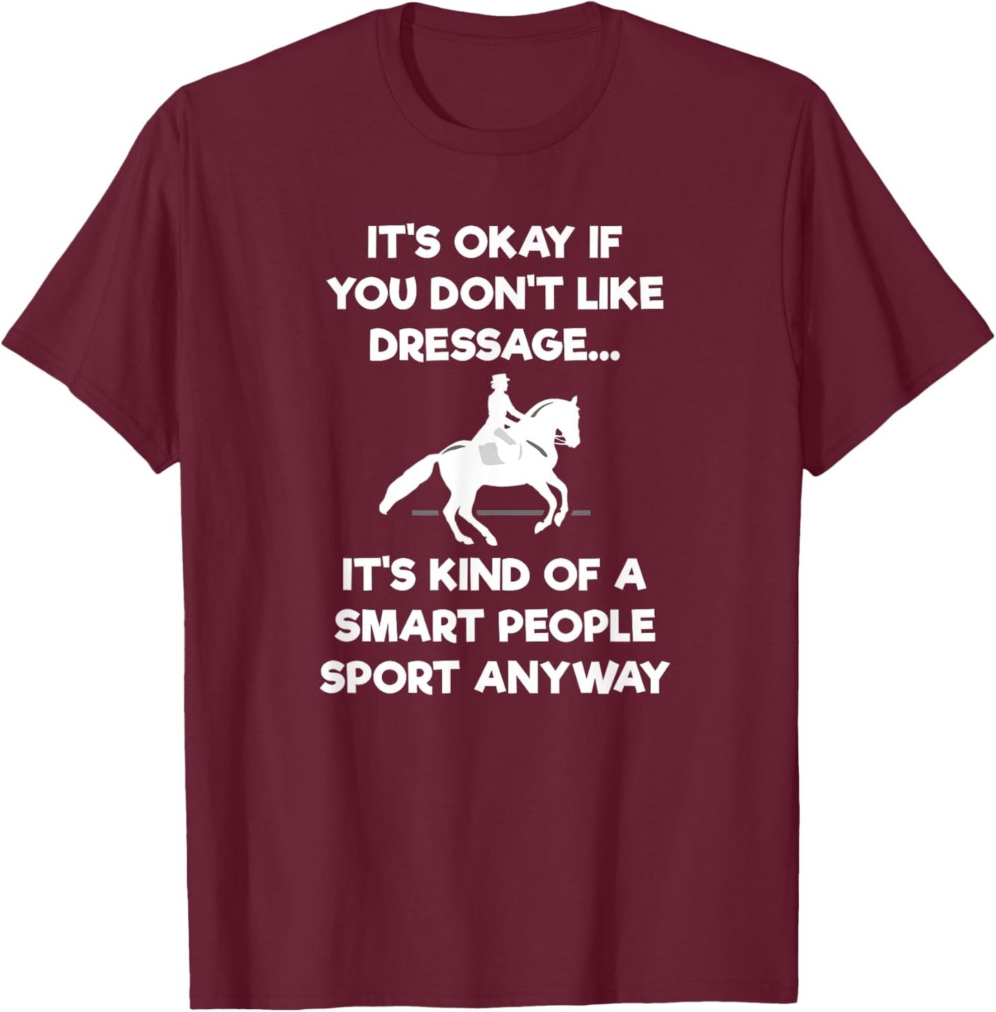 Dressage Horse Gift - Funny Smart Sport T-Shirt - T-Shirt | Maroon