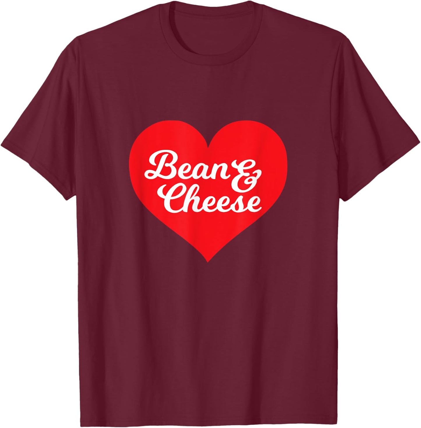Bean and Cheese Burrito Taco Love T-Shirt - T-Shirt | Maroon